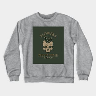 Flowers Need Time To Bloom Crewneck Sweatshirt